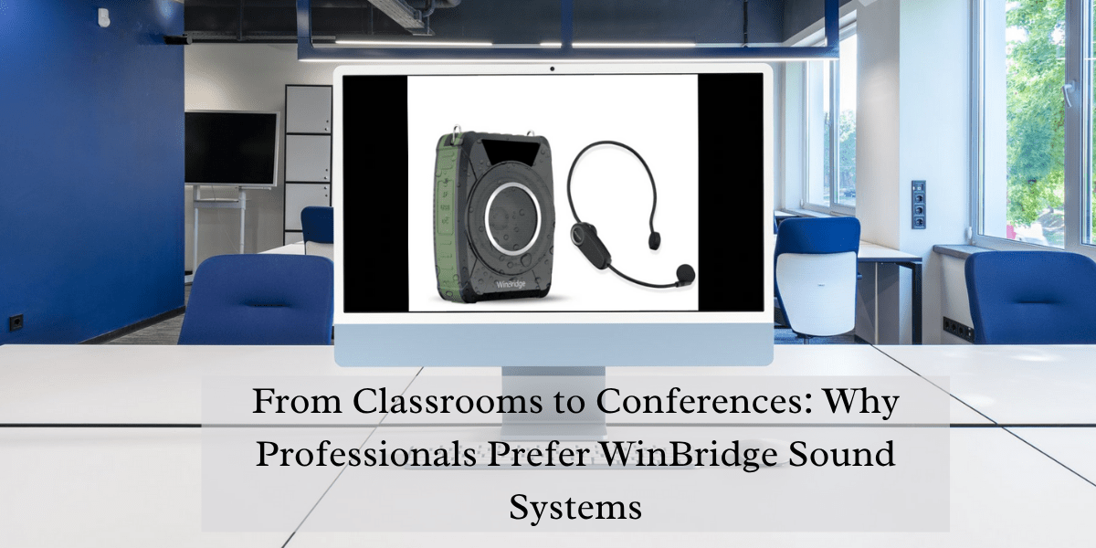 From Classrooms to Conferences: Why Professionals Prefer WinBridge Sound Systems - WinBridge