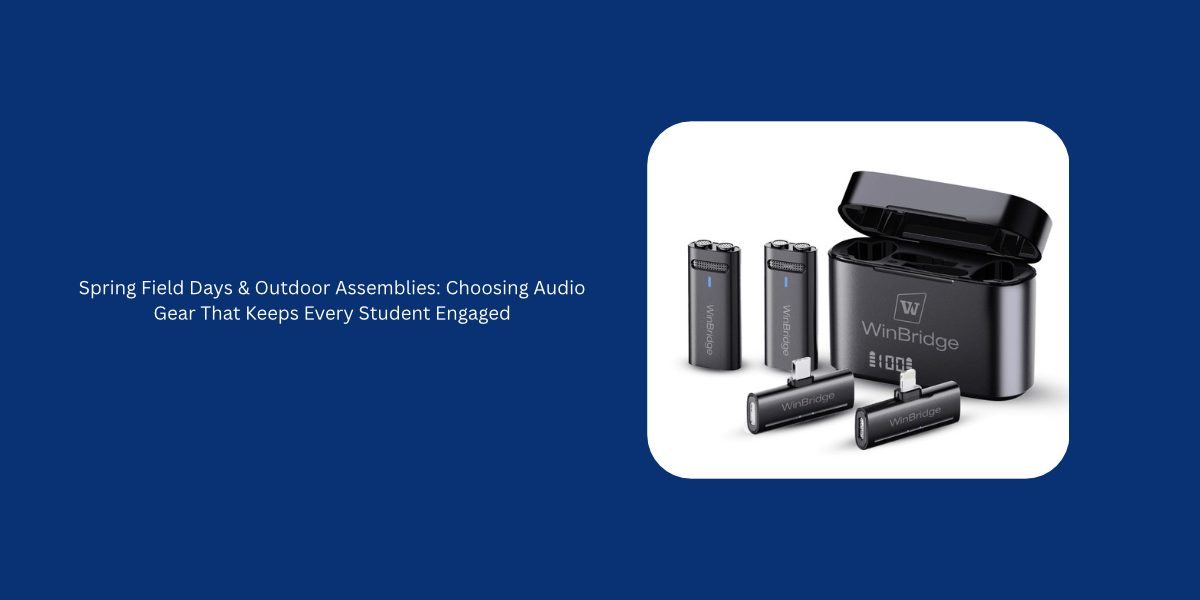 Spring Field Days & Outdoor Assemblies: Choosing Audio Gear That Keeps Every Student Engaged