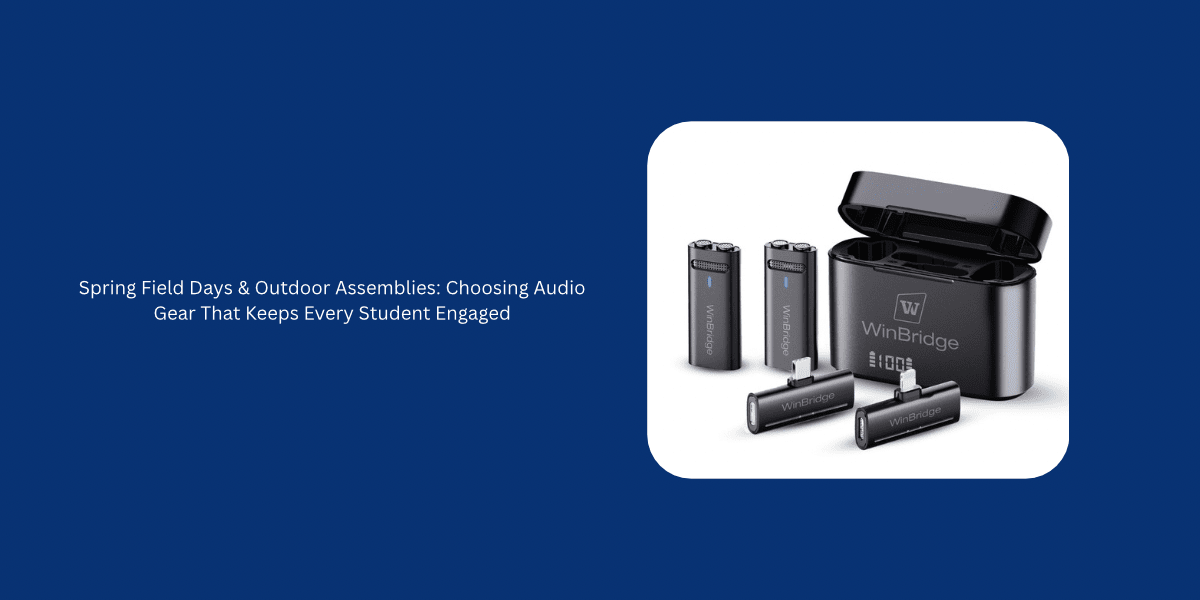 Spring Field Days & Outdoor Assemblies: Choosing Audio Gear That Keeps Every Student Engaged - WinBridge
